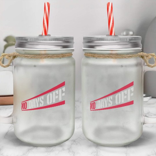 no days off quote Mason Jar Cups