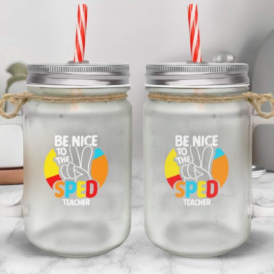 Be Nice To The Sped Teacher Special Education Cute Mason Jar Cups