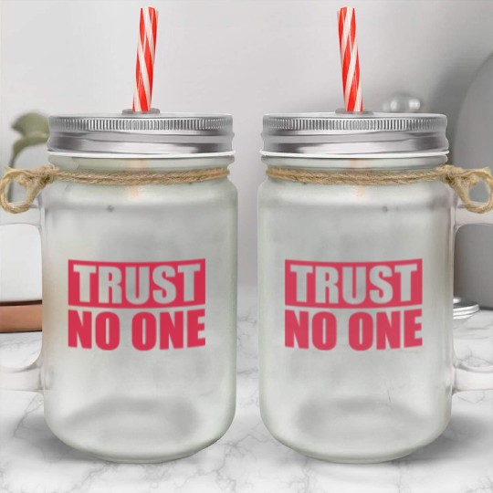 trust no one quote Mason Jar Cups