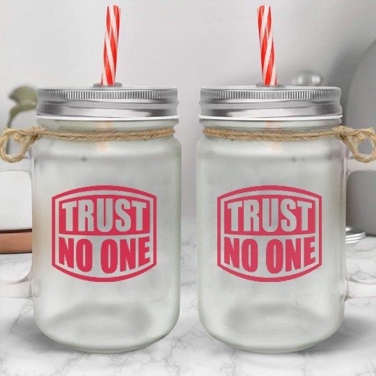 trust no one quote Mason Jar Cups