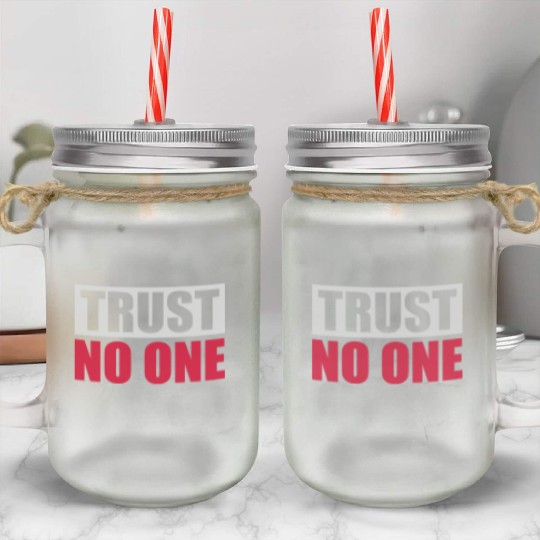 trust no one quote Mason Jar Cups