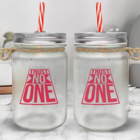 trust no one quote Mason Jar Cups