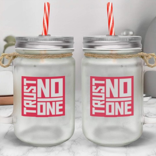 trust no one quote Mason Jar Cups