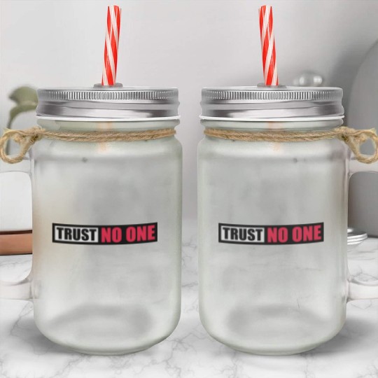 trust no one quote Mason Jar Cups