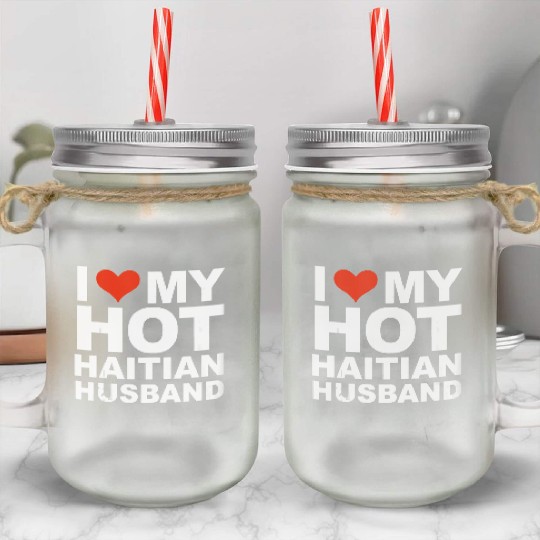 I Love My Hot Haitian Husband Wife Marriage Haiti Mason Jar Cups
