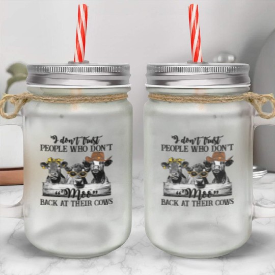 I Don't Trust People Who Don't Moo Back At Cow Mason Jar Cups