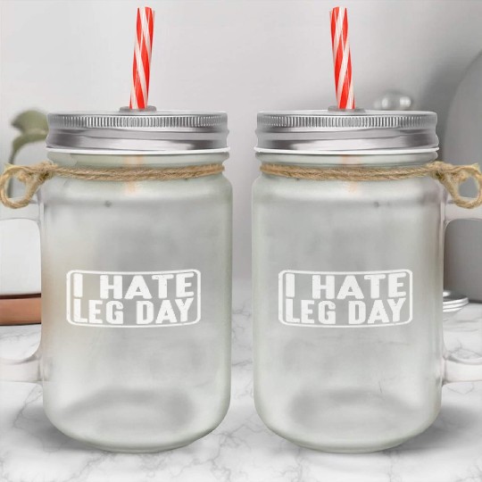 I Hate Leg Day 13 Mason Jar Cups