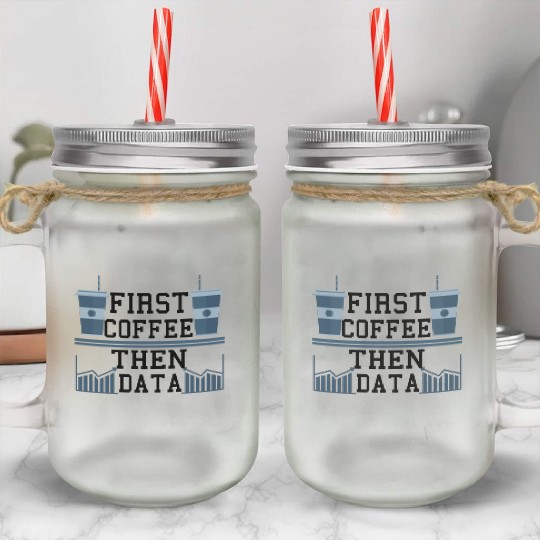 Computer Humor Frist Coffee Then Data Programmer Mason Jar Cups