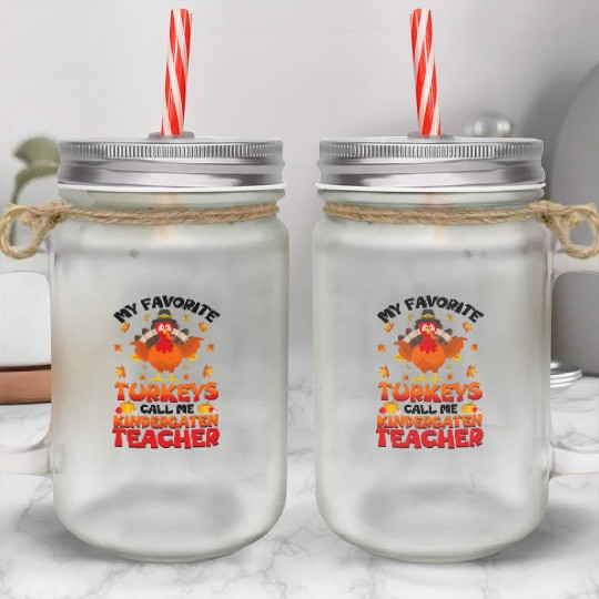 My Favorite Turkeys Call Me Kindergarten Teacher Mason Jar Cups