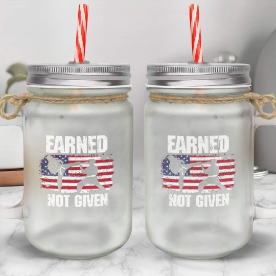 Earned Not Given! Karate Fighter Martial Arts Mason Jar Cups