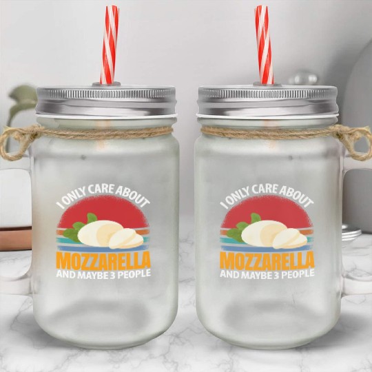 I Only Care About Mozzarella And Maybe 3 People Mason Jar Cups