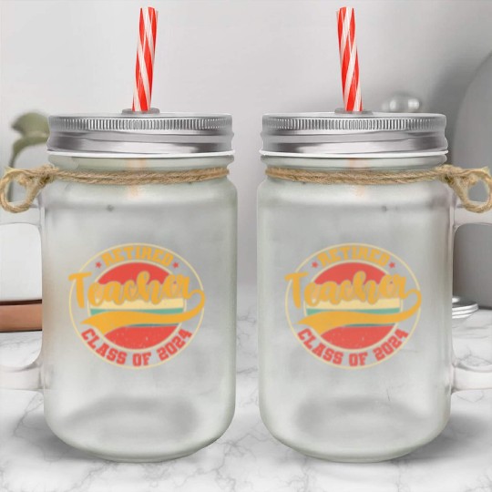 Retired Teacher Class Of 2024 Mason Jar Cups