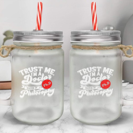 Trust Me I'm A Ph.d Doctorate Philosophy Phd Mason Jar Cups