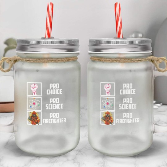 Pro Choice Pro Science Pro Firefighter Liberal Dem Mason Jar Cups