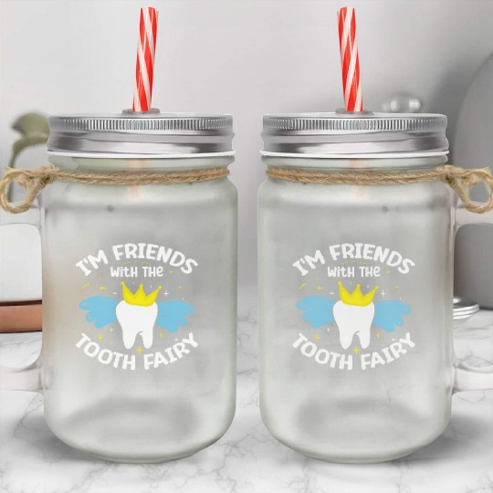 I'm Friends With The Tooth Fairy Dental Mason Jar Cups