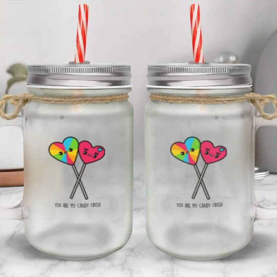 You Are My Candy Crush Mason Jar Cups