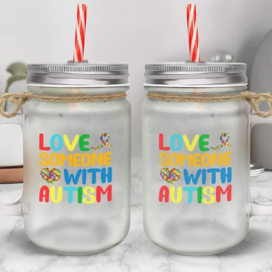 Autism Mom I Love Someone with Autism Autism Aware Mason Jar Cups