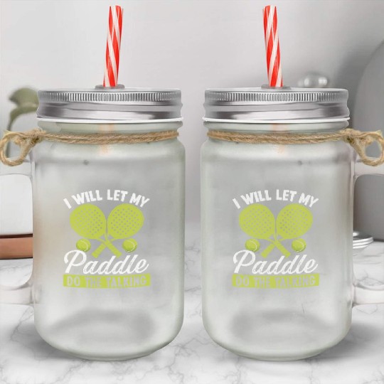 Paddle Tennis Player I will let my Paddle Funny Mason Jar Cups