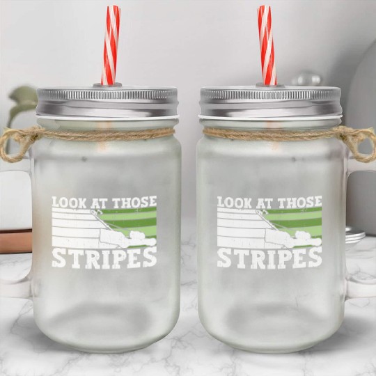 Look At Those Stripes - Lawn Mowing Funny Dad Lawn Mason Jar Cups