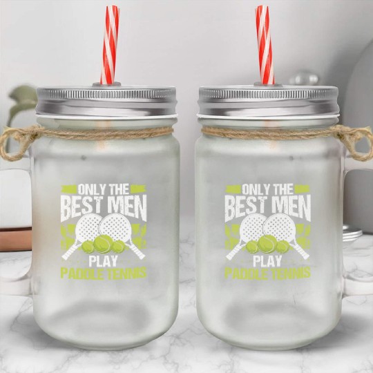 Paddle Tennis Player Match Only the best Men Mason Jar Cups