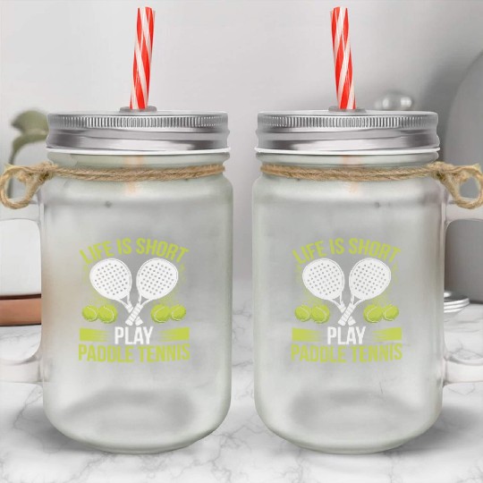 Paddle Tennis Player Match Life is short play Mason Jar Cups
