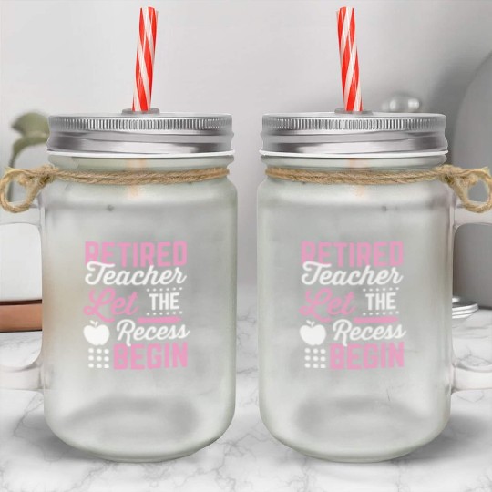 Retired Teacher Let Recess Begin Retirement Gift Mason Jar Cups