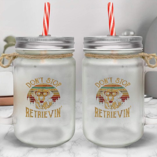 Don'T Stop Retrieving Golden Retriever Dogs Farmer Mason Jar Cups