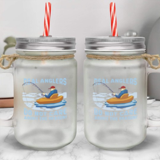 Real fishermen do not care about the season Real f Mason Jar Cups