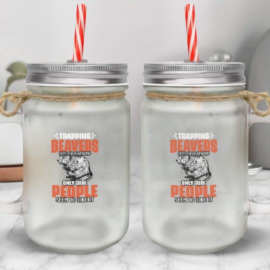Awesome Beaver Trapping For A Beaver Hunter Beaver Mason Jar Cups