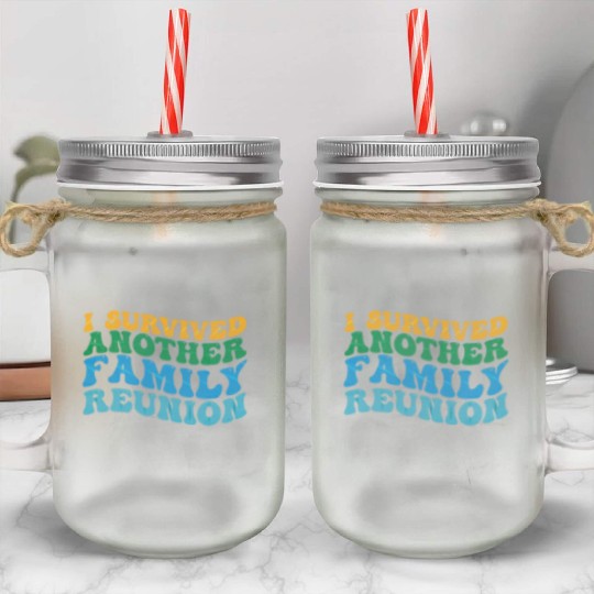 I survived Another Family Reunion Family Gathering Mason Jar Cups
