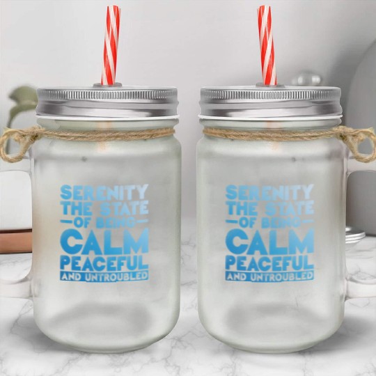 Serenity, Being Calm, Peaceful, And Untroubled 1 Mason Jar Cups