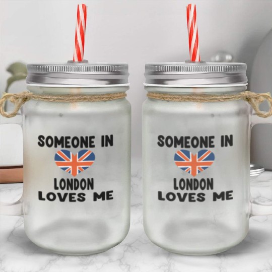 Funny quote, Someone In London Loves Me Mason Jar Cups