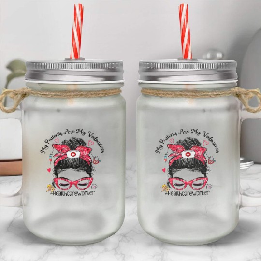 My Patients My Valentines Healthcare Worker Messy Mason Jar Cups
