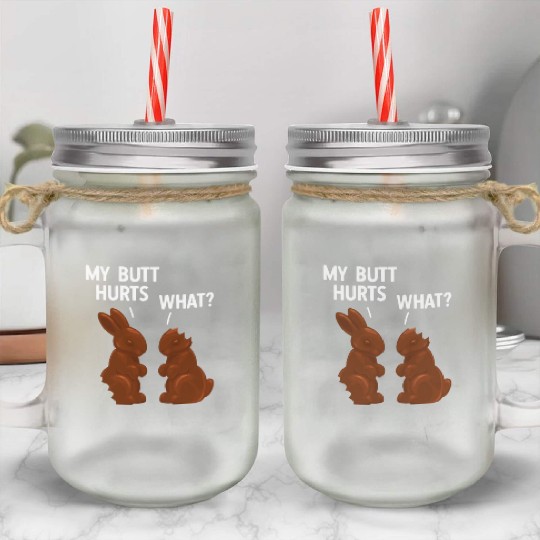 My Butt Hurts Chocolate Bunny Funny Easter Mason Jar Cups