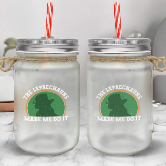 The Leprechauns Made Me Do It - St Patricks Day Mason Jar Cups