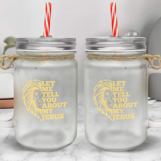 Let Me Tell You About My Jesus Christian Believer Mason Jar Cups