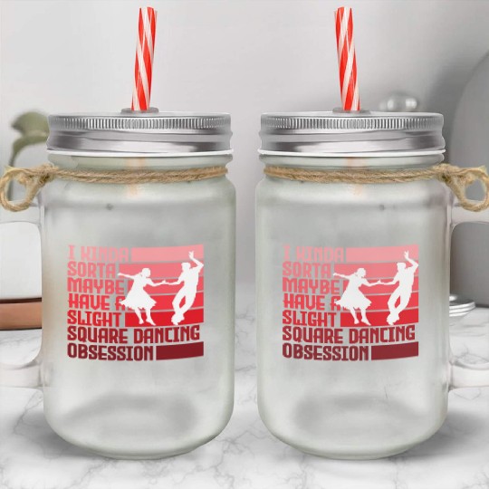 I Kinda Have Slight Square Dance Obsession Country Mason Jar Cups