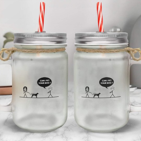 CAN I PET YOUR DOG Mason Jar Cups