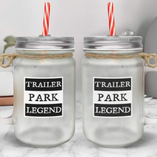 Trailer Park Legend funny redneck, white trash Mason Jar Cups