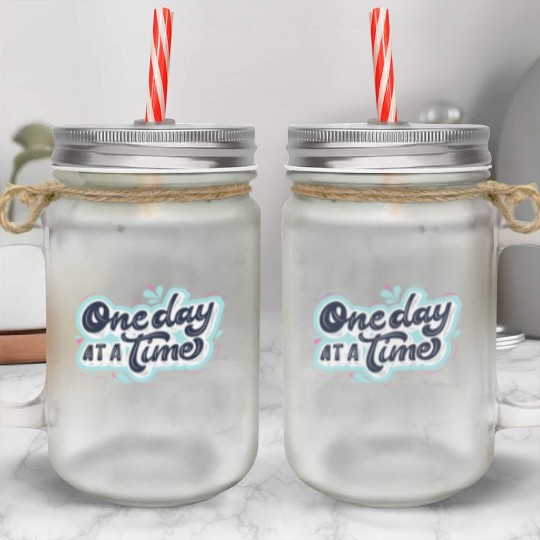 One day at a time Mason Jar Cups