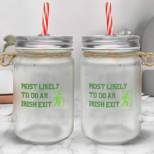 most likely to do an irish exit Mason Jar Cups