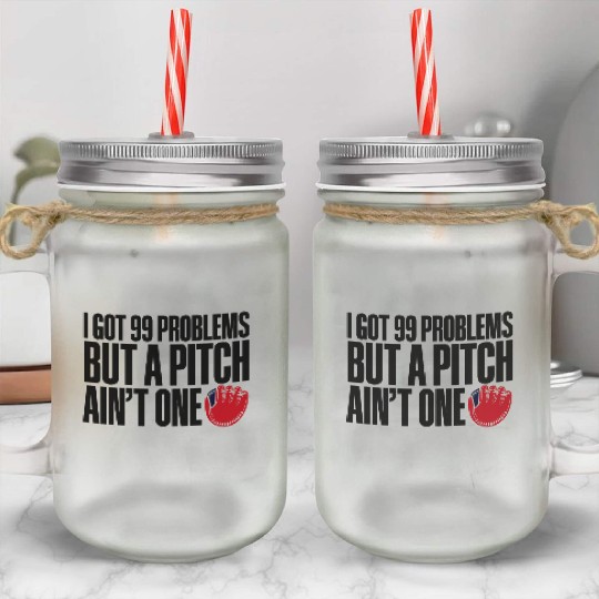 I Got 99 Problems But A Pitch Ain't One 3 Mason Jar Cups