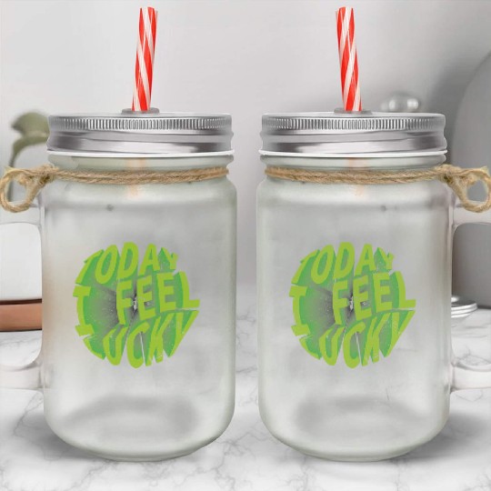 Today i feel lucky - Happy st Patrick's day Mason Jar Cups
