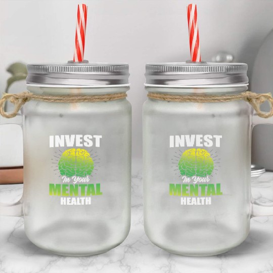 Invest In Your Mental Health Awareness Depression Mason Jar Cups