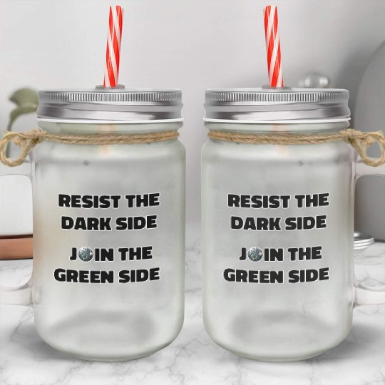 Resist The Dark Side Join The Green Side Mason Jar Cups