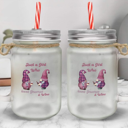 Just a Girl who love Gnomes and Wine - Cute Woman Mason Jar Cups