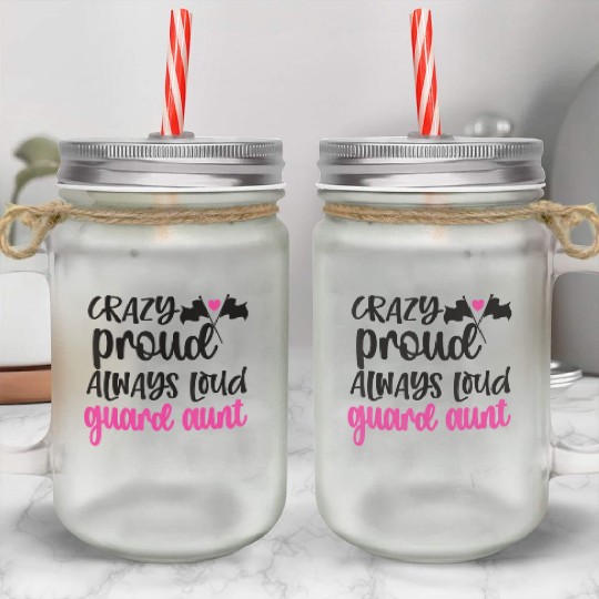 Crazy Proud Always Loud Color Guard Aunt Mason Jar Cups
