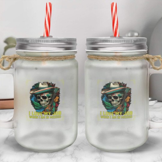 I Love My Job When I Am In Mexico Pride Mexican Mason Jar Cups