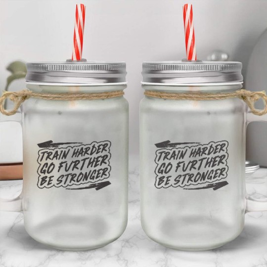 Train harder, go further, be stronger - Gym Mason Jar Cups
