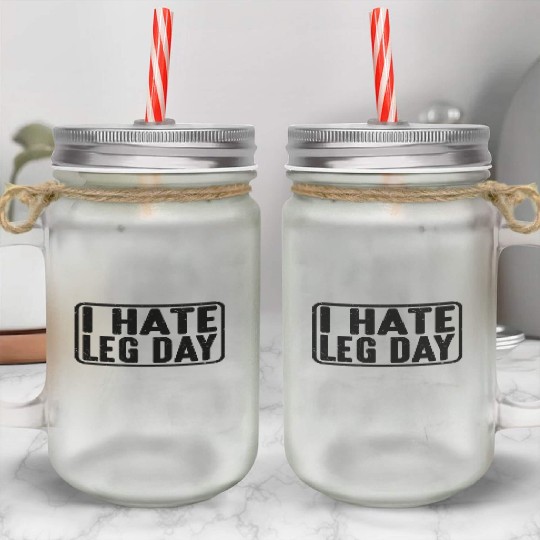 I Hate Leg Day 13 Mason Jar Cups